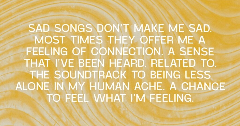 Sad Songs That Feel Like They Were Written Just for Me